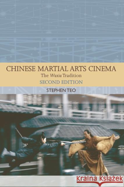 Chinese Martial Arts Cinema: The Wuxia Tradition Stephen Teo 9781474400084 Edinburgh University Press - książka