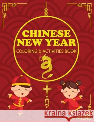 Chinese New Year Coloring & Activities Book: Children's Gift, Happy New Year, Activity Journal, Notebook Amy Newton 9781649442888 Amy Newton - książka