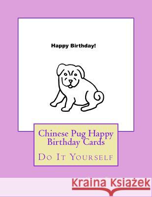 Chinese Pug Happy Birthday Cards: Do It Yourself Gail Forsyth 9781539811671 Createspace Independent Publishing Platform - książka
