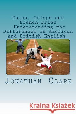 Chips, Crisps and French Fries MR Jonathan Clark 9781517508470 Createspace - książka