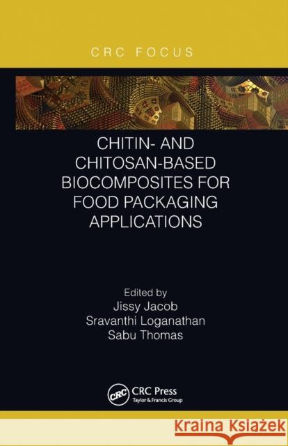 Chitin- And Chitosan-Based Biocomposites for Food Packaging Applications Jissy Jacob Sravanthi Loganathan Sabu Thomas 9781032238388 CRC Press - książka