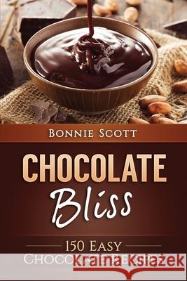 Chocolate Bliss: 150 Easy Chocolate Recipes Bonnie Scott 9781537774558 Createspace Independent Publishing Platform - książka