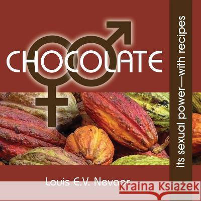 Chocolate: Its Sexual Power, with Recipes Louis E. V. Nevaer 9781939879035 Hispanic Economics - książka