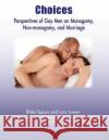 Choices: Perspectives of Gay Men on Monogamy, Non-monogamy, and Marriage Blake Spears Lanz Lowen 9781536890792 Createspace Independent Publishing Platform