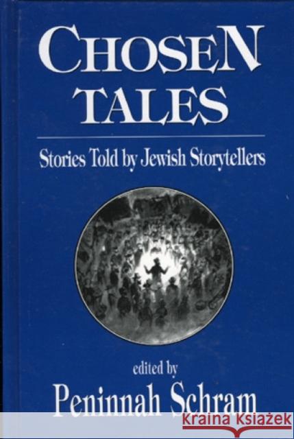 Chosen Tales: Stories Told by Jewish Storytellers Schram, Peninnah 9781568213521 Jason Aronson - książka