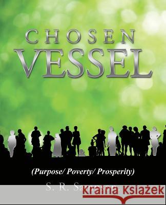 Chosen Vessel: (purpose/ Poverty/ Prosperity) S. R. Sampson 9781512746402 WestBow Press - książka