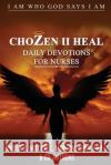 ChoZen II Heal, I Am Who God Says I Am: Daily Devotions For Nurses Onissa S. Mitchell 9781735451909 Onissa S Mitchell