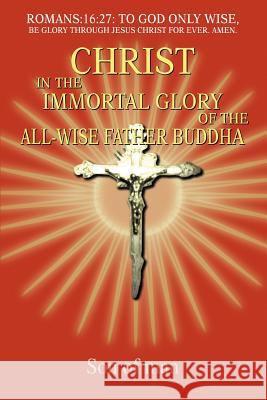 Christ In The Immortal Glory Of The All-Wise Father Buddha Son Of Man 9780595348879 iUniverse - książka