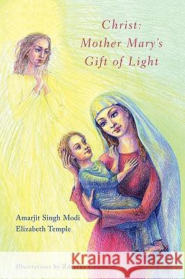 Christ: Mother Mary's Gift of Light Modi, Amarjit Singh 9781440102639 iUniverse.com - książka