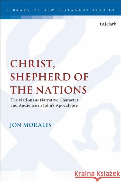 Christ, Shepherd of the Nations: The Nations as Narrative Character and Audience in John's Apocalypse Chris Keith 9780567689207 T&T Clark - książka