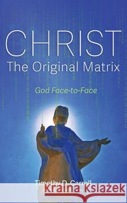 Christ-The Original Matrix Timothy D. Carroll Richard K. Murray 9781725278288 Resource Publications (CA) - książka