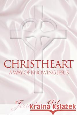 Christheart: A Way of Knowing Jesus Jeanie Miley, Father Keith Hosey 9781573122856 Smyth & Helwys,U.S. - książka