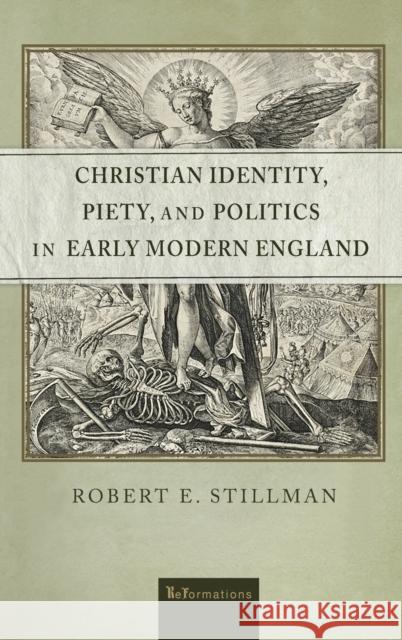 Christian Identity, Piety, and Politics in Early Modern England Robert E. Stillman 9780268200411 University of Notre Dame Press - książka