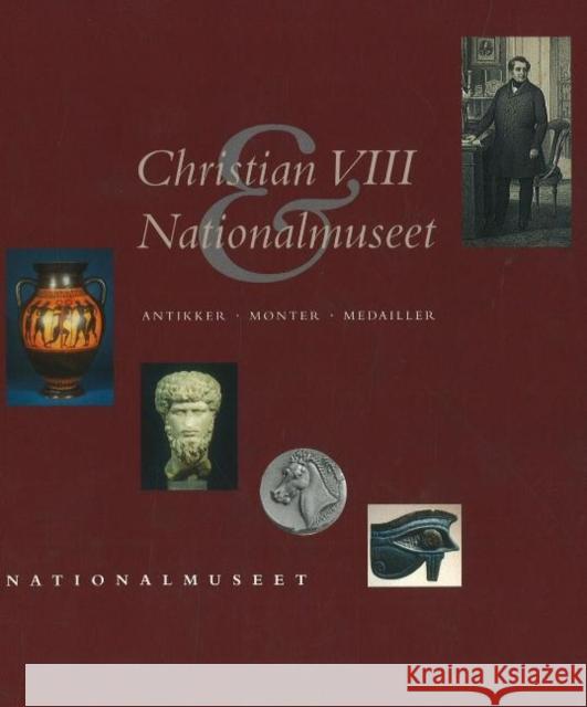 Christian VIII og Nationalmuseet  9788789438047 NATIONALMUSEET ANTIKSAMLINGEN,DENMARK - książka