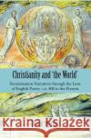 Christianity and 'The World': Secularization Narratives Through the Lens of English Poetry A.D. 800 to the Present Martin, David 9780718895785 Lutterworth Press