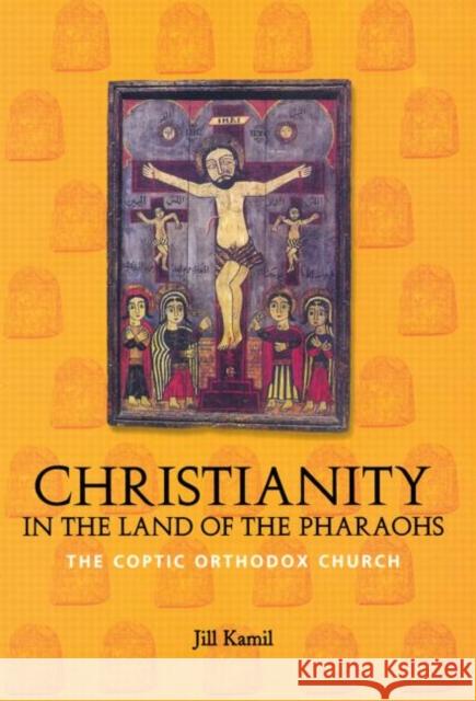 Christianity in the Land of the Pharaohs: The Coptic Orthodox Church Kamil, Jill 9780415642316 Routledge - książka