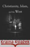 Christianity, Islam, and the West: Preparing for Discourse Neil Matchett 9781673651713 Independently Published
