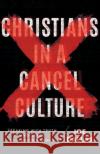 Christians in a Cancel Culture: Speaking with Truth and Grace in a Hostile World Joe Dallas 9780736983549 Harvest House Publishers