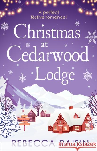 Christmas At Cedarwood Lodge: Celebrations & Confetti at Cedarwood Lodge / Brides & Bouquets at Cedarwood Lodge / Midnight & Mistletoe at Cedarwood Lodge Rebecca Raisin 9780263275315 HarperCollins Publishers - książka