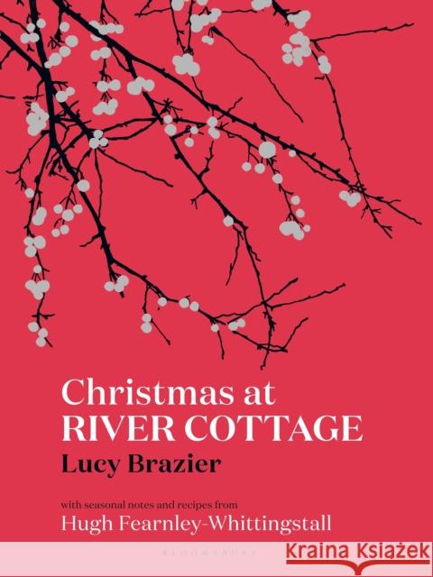 Christmas at River Cottage Brazier, Lucy Fearnley-Whittingstall, Hugh 9781408873564 Bloomsbury Publishing PLC - książka