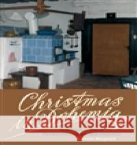 Christmas in Bohemia: Traditional Czech Christmas Cuisine and Customs Kamila Skopova 9788074700156 Akropolis, Nakladatelstvi - książka
