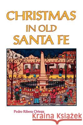 Christmas in Old Santa Fe Pedro Ribera Ortega Orlando Padilla 9780913270257 Sunstone Press - książka