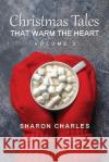 Christmas Tales That Warm the Heart Volume 2 Sharon Charles 9780975901960 John Charles