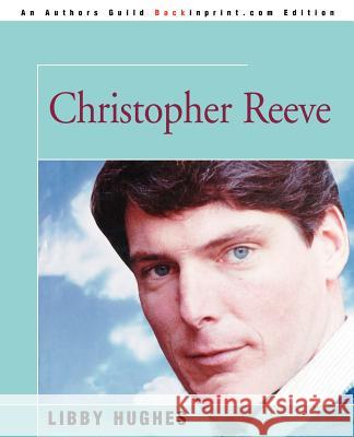 Christopher Reeve Libby Hughes 9780595326075 Backinprint.com - książka