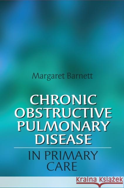 Chronic Obstructive Pulmonary Disease in Primary Care Margaret Barnett 9780470019849 John Wiley & Sons - książka