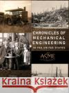 Chronicles of Mechanical Engineering in the United States Thomas H. Fehring Terry S. Reynolds 9780791884843 American Society of Mechanical Engineers