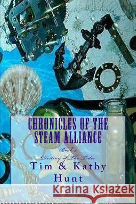 Chronicles of The Steam Alliance: Destiny of The Tides Hunt, Kathy 9781533365187 Createspace Independent Publishing Platform - książka