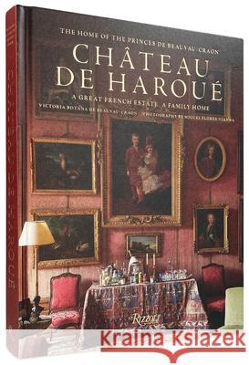 Château de Haroué: The Home of the Princes de Beauvau-Craon Botana de Beauvau-Craon, Victoria 9780847870929 Rizzoli International Publications - książka