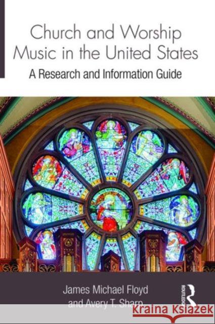 Church and Worship Music in the United States: A Research and Information Guide James Michael Floyd Avery T. Sharp 9781138195806 Routledge - książka