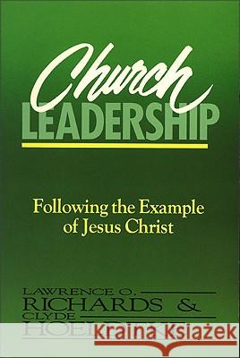 Church Leadership: Following the Example of Jesus Christ Lawrence O. Richards, Clyde Hoeldtke 9780310520917 Zondervan - książka
