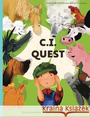 C.I. Quest: a tale of cochlear implants lost and found on the farm (the young farmer has hearing loss), told through rhyming verse packed with 'learning to listen' animal sounds for early learners Tanya Saunders, Faith Broomfield-Payne 9781913968175 AVID Language - książka