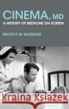 Cinema, MD: A History of Medicine on Screen Eelco Fm Wijdicks 9780190685799 Oxford University Press, USA