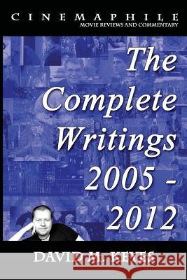 Cinemaphile - The Complete Writings 2005 - 2012 David M. Keyes 9781500737894 Createspace - książka