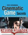 Cinematic Game Secrets for Creative Directors and Producers: Inspired Techniques from Industry Legends Newman, Rich 9781138427501 