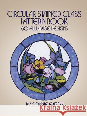 Circular Stained Glass Pattern Book: 60 Full-Page Designs Eaton, Connie 9780486248363 Dover Publications - książka