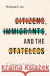Citizens, Immigrants, and the Stateless: A Japanese American Diaspora in the Pacific Jin, Michael R. 9781503614901 Stanford University Press