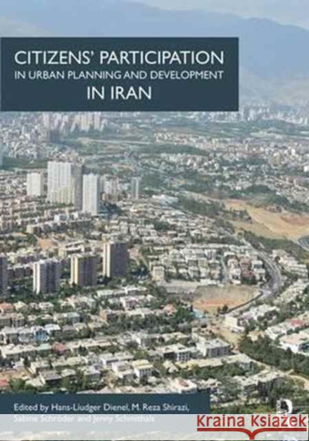 Citizens' Participation in Urban Planning and Development in Iran Hans-Liudger Dienel Reza Shirazi Jenny Schmithals 9781472440525 Routledge - książka