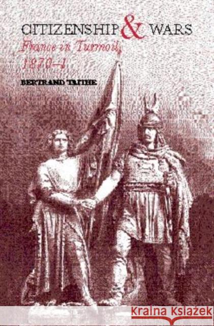 Citizenship and Wars: France in Turmoil 1870-1871 Taithe, Bertrand 9780415239288 Routledge - książka