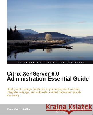 Citrix Xenserver 6.0 Administration Essential Guide Tosatto, Daniele 9781849686167  - książka