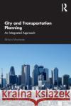 City and Transportation Planning: An Integrated Approach Akinori Morimoto 9780367636012 Routledge