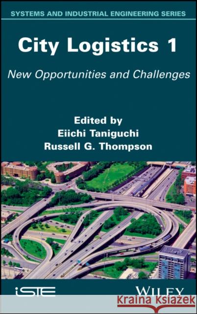 City Logistics 1: New Opportunities and Challenges Eiichi Taniguchi Russell G. Thompson 9781786302052 Wiley-Iste - książka