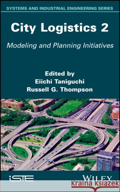 City Logistics 2: Modeling and Planning Initiatives Eiichi Taniguchi Russell G. Thompson 9781786302069 Wiley-Iste - książka