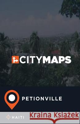 City Maps Petionville Haiti James McFee 9781545202708 Createspace Independent Publishing Platform - książka