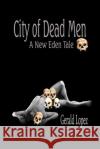 City of Dead Men: (A New Eden Tale) Gerald Lopez 9781099910722 Independently Published