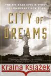 City of Dreams: The 400-Year Epic History of Immigrant New York Tyler Anbinder 9781328745514 Mariner Books