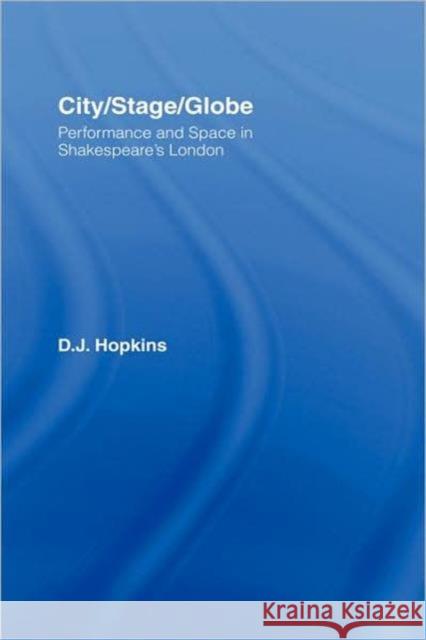 City/Stage/Globe: Performance and Space in Shakespeare's London Hopkins, D. J. 9780415976947  - książka